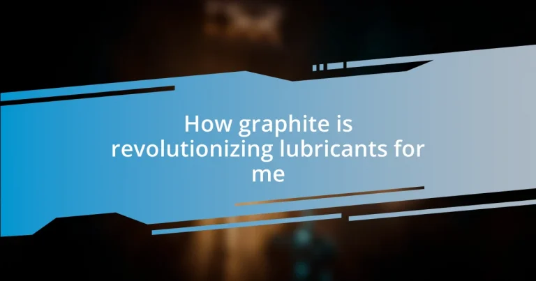 How graphite is revolutionizing lubricants for me