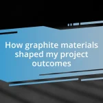 How graphite materials shaped my project outcomes