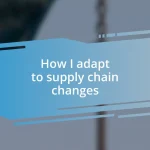 How I adapt to supply chain changes