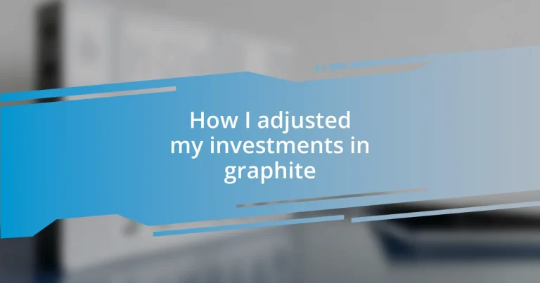 How I adjusted my investments in graphite