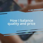 How I balance quality and price