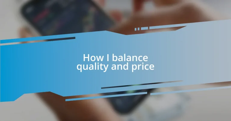 How I balance quality and price