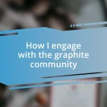 How I engage with the graphite community