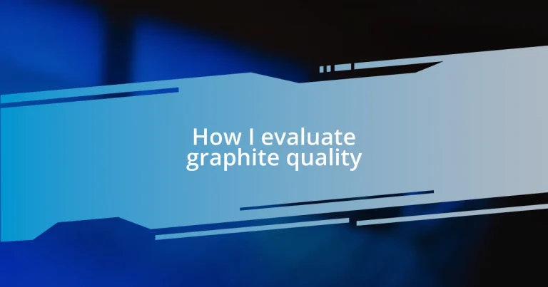 How I evaluate graphite quality