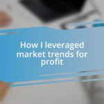 How I leveraged market trends for profit