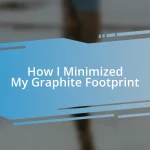 How I Minimized My Graphite Footprint