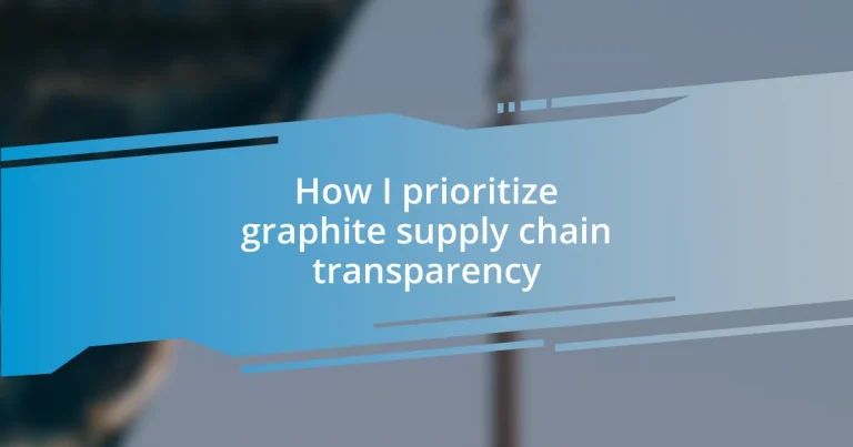 How I prioritize graphite supply chain transparency