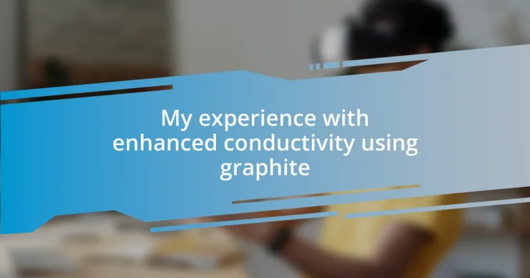 My experience with enhanced conductivity using graphite