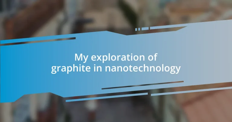 My exploration of graphite in nanotechnology