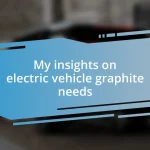 My insights on electric vehicle graphite needs