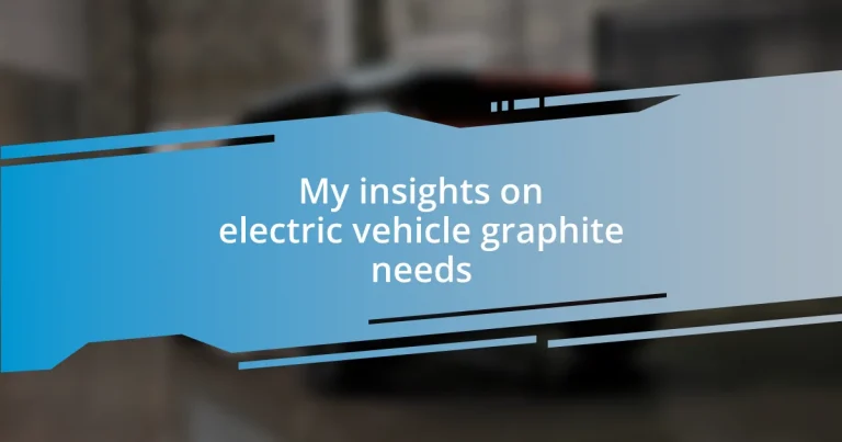 My insights on electric vehicle graphite needs