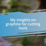 My insights on graphite for cutting tools