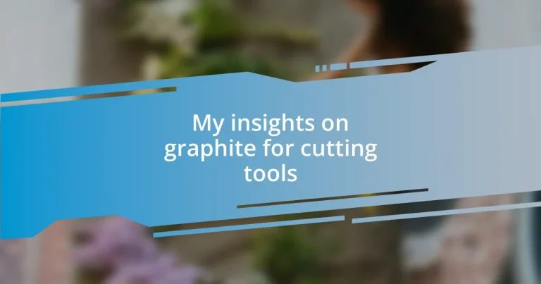 My insights on graphite for cutting tools