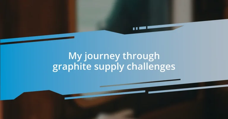 My journey through graphite supply challenges