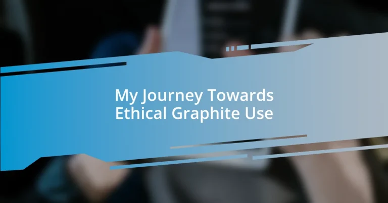 My Journey Towards Ethical Graphite Use