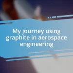 My journey using graphite in aerospace engineering