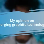 My opinion on emerging graphite technologies