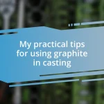 My practical tips for using graphite in casting