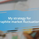 My strategy for graphite market fluctuations