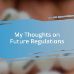 My Thoughts on Future Regulations