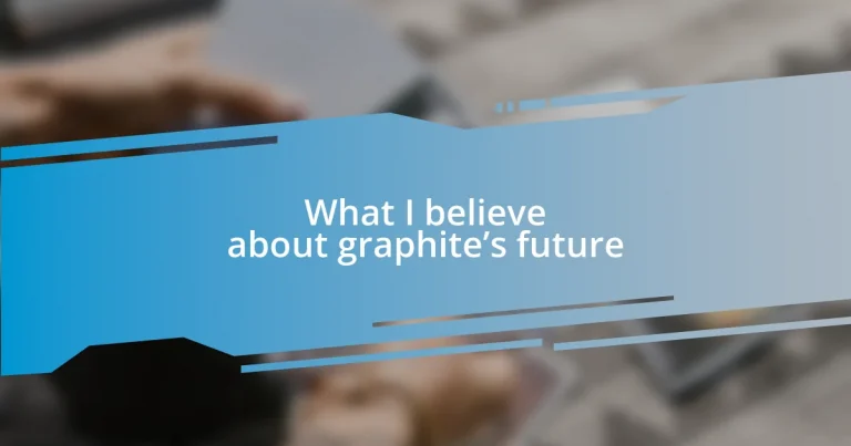 What I believe about graphite’s future