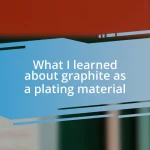 What I learned about graphite as a plating material