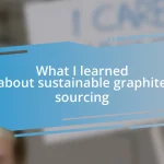 What I learned about sustainable graphite sourcing