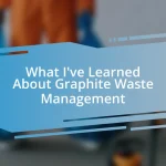 What I’ve Learned About Graphite Waste Management