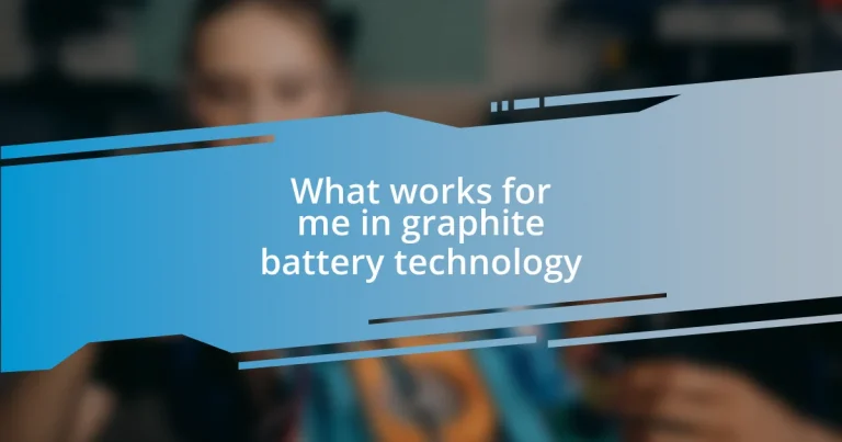 What works for me in graphite battery technology