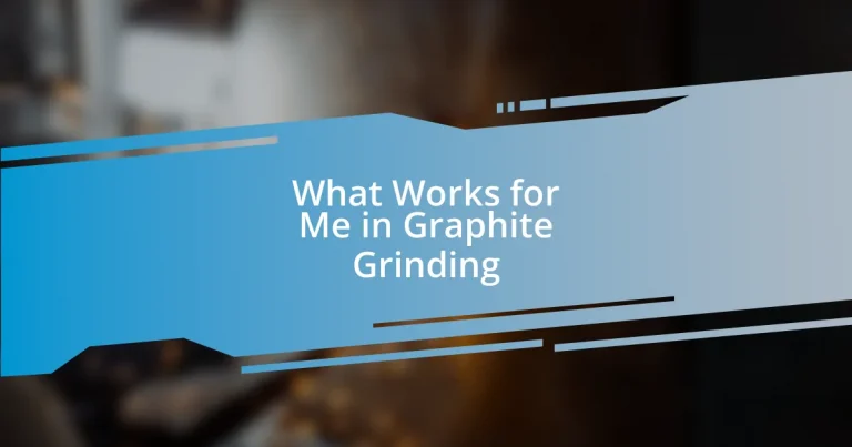 What Works for Me in Graphite Grinding