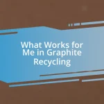 What Works for Me in Graphite Recycling