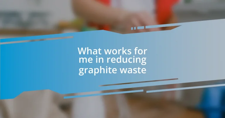 What works for me in reducing graphite waste