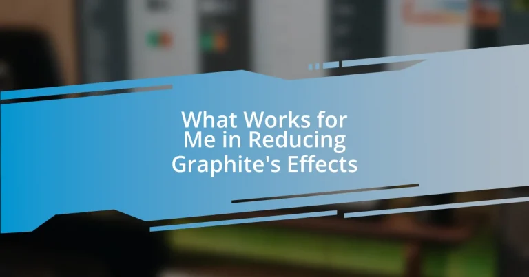 What Works for Me in Reducing Graphite’s Effects