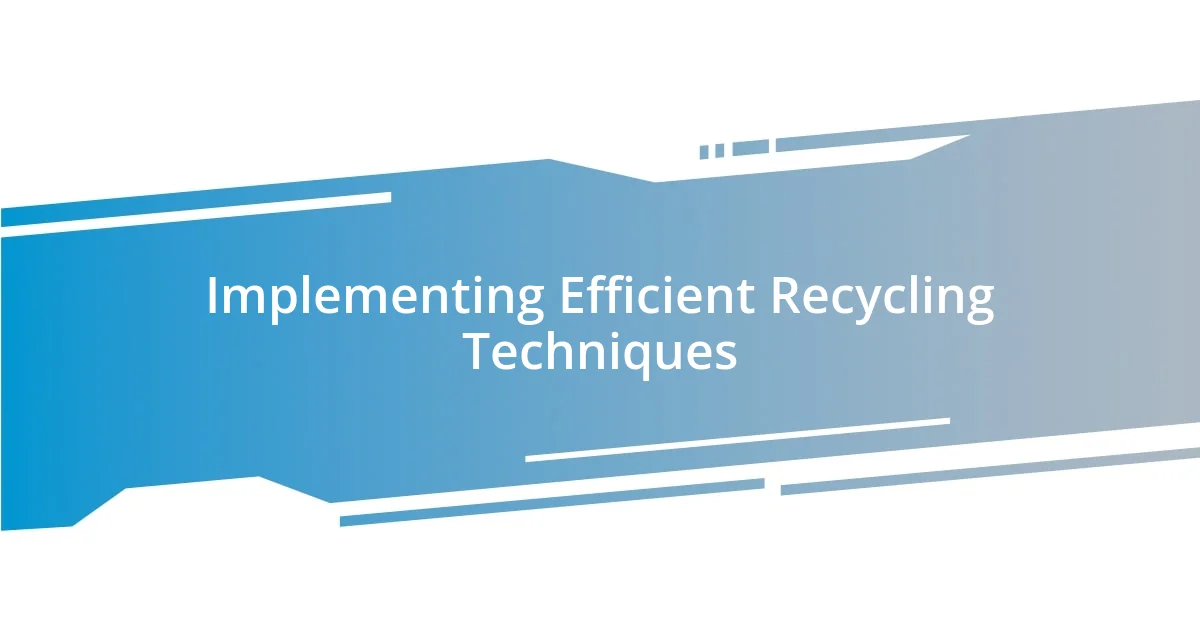 Implementing Efficient Recycling Techniques