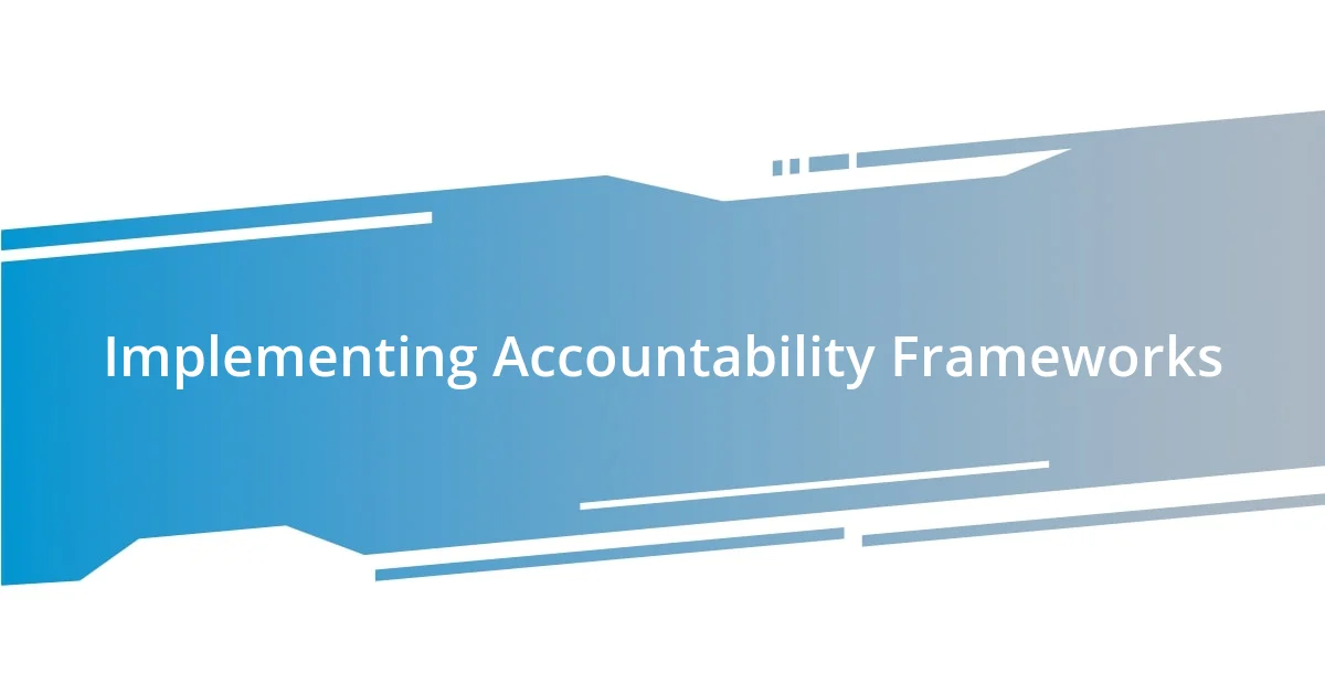 Implementing Accountability Frameworks