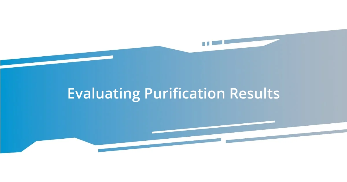 Evaluating Purification Results