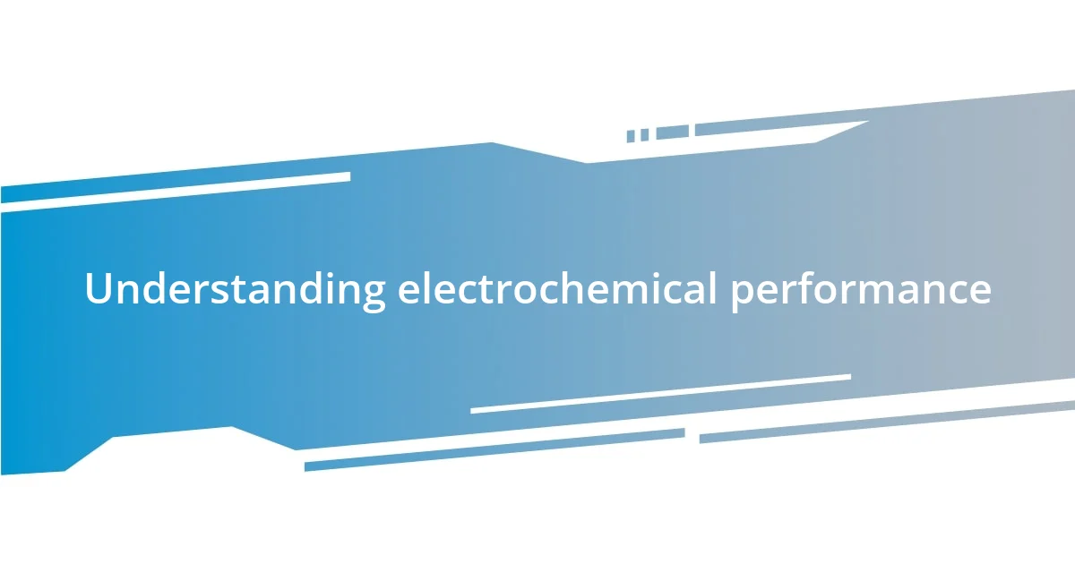 Understanding electrochemical performance