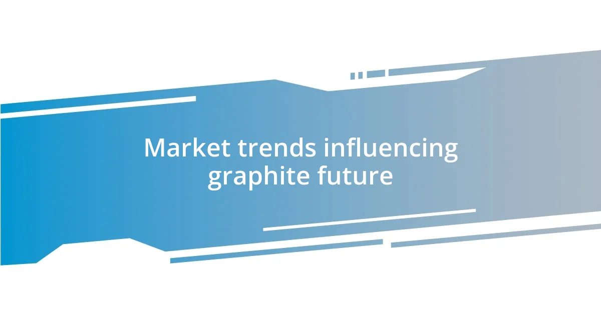 Market trends influencing graphite future